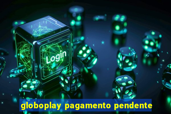 globoplay pagamento pendente