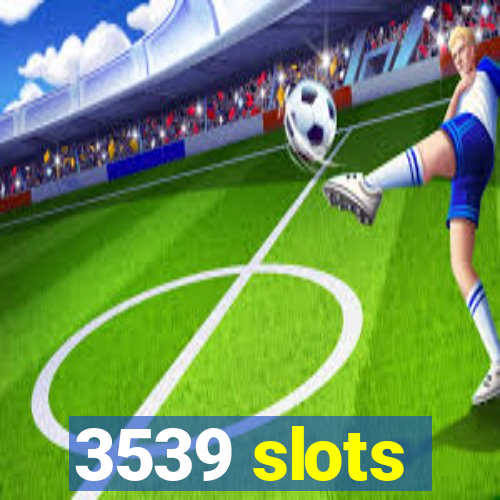 3539 slots