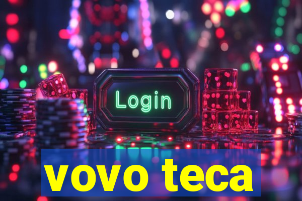 vovo teca