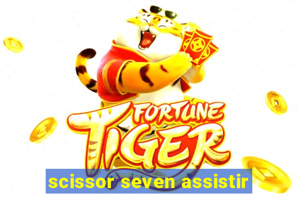 scissor seven assistir