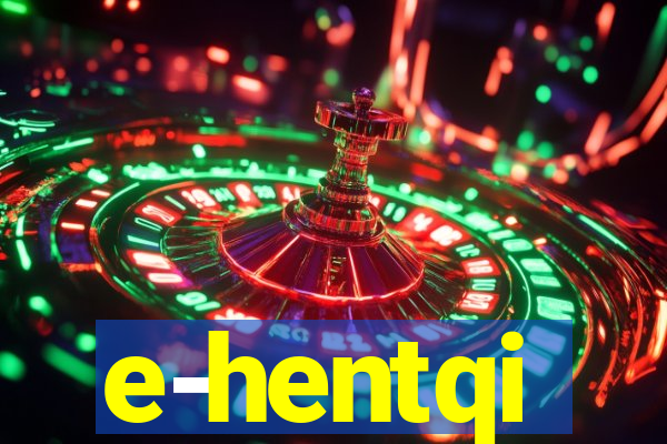 e-hentqi