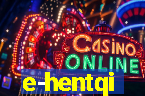 e-hentqi