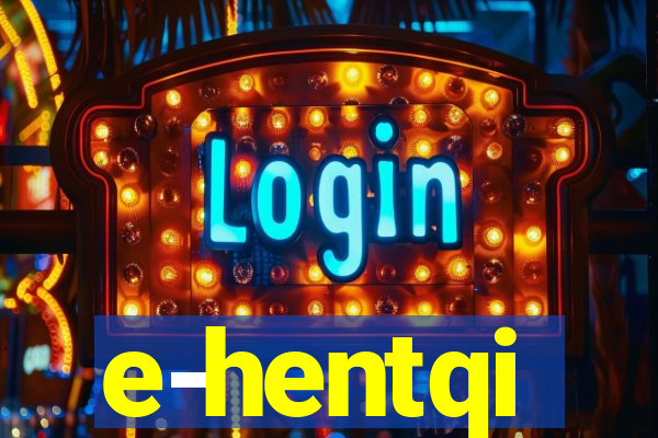 e-hentqi