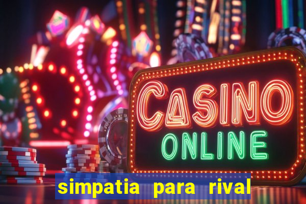 simpatia para rival ir embora para outra cidade