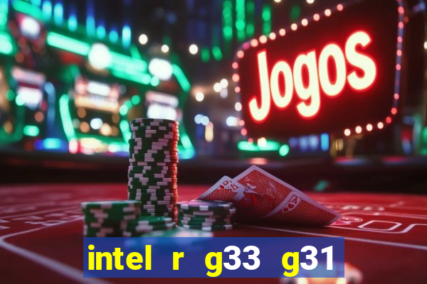 intel r g33 g31 express chipset family roda quais jogos