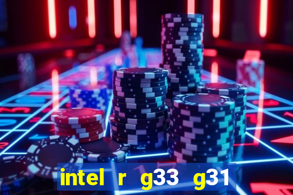 intel r g33 g31 express chipset family roda quais jogos