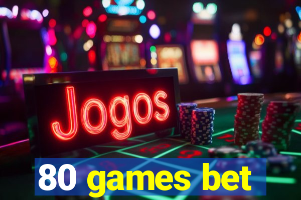 80 games bet