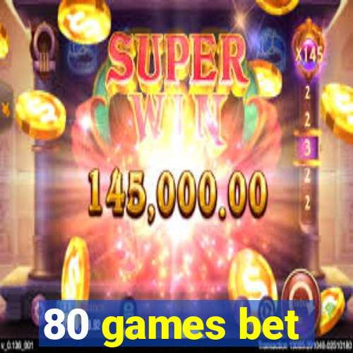 80 games bet