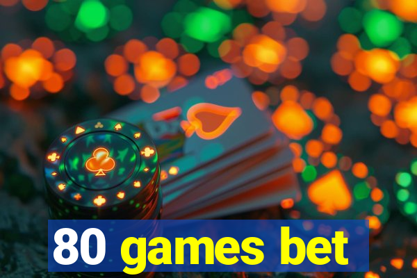 80 games bet