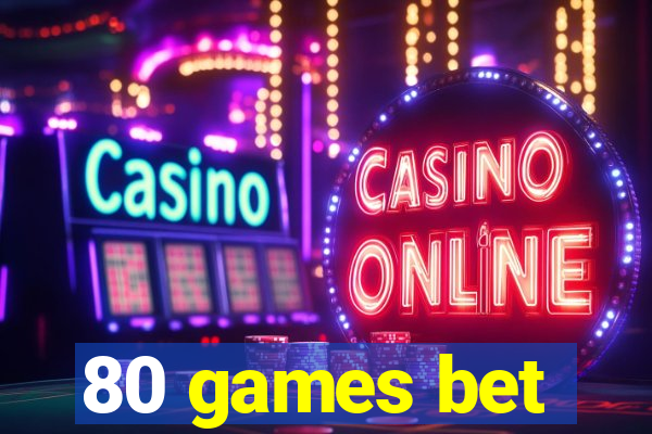 80 games bet