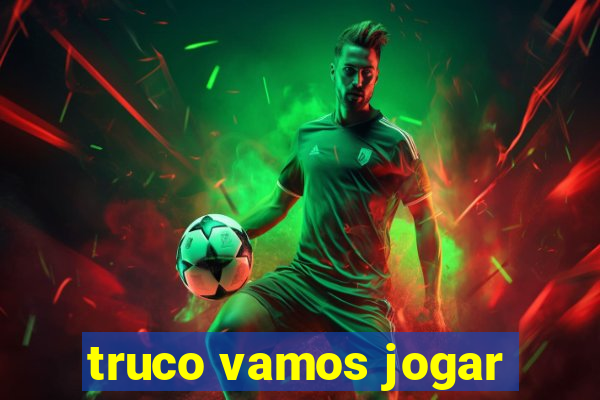 truco vamos jogar