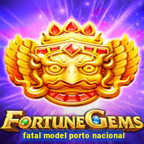 fatal model porto nacional