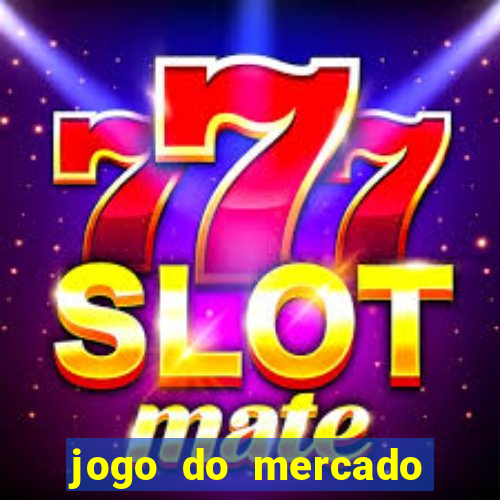 jogo do mercado com dinheiro infinito