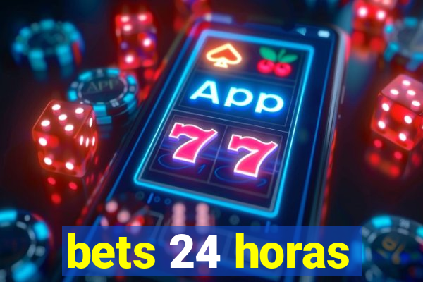 bets 24 horas