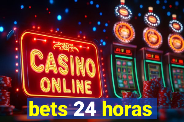 bets 24 horas