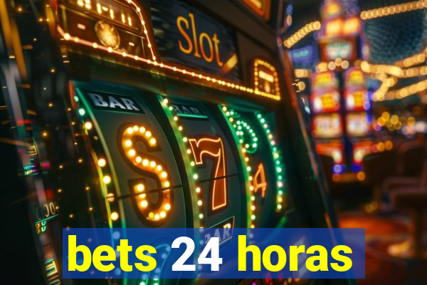 bets 24 horas