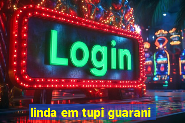 linda em tupi guarani