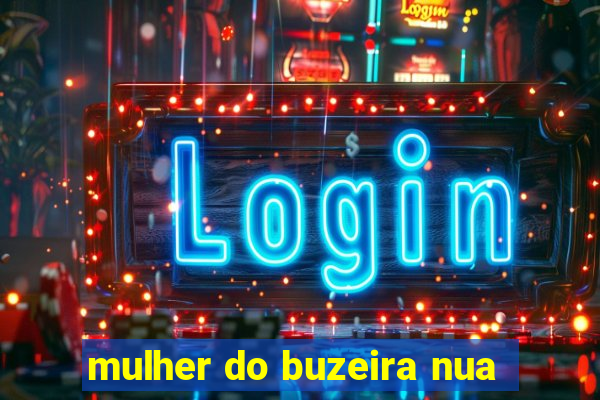mulher do buzeira nua