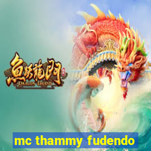 mc thammy fudendo