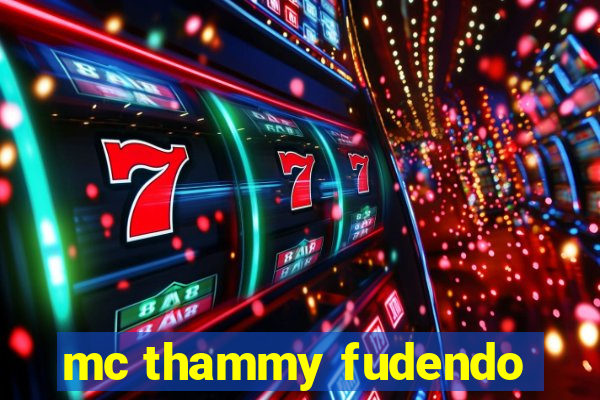 mc thammy fudendo