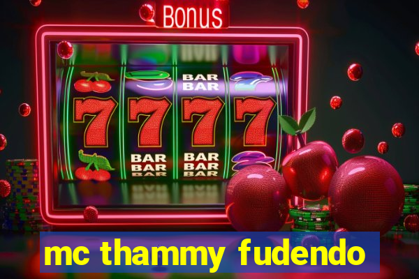mc thammy fudendo