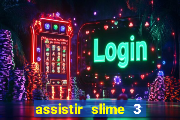 assistir slime 3 temporada dublado