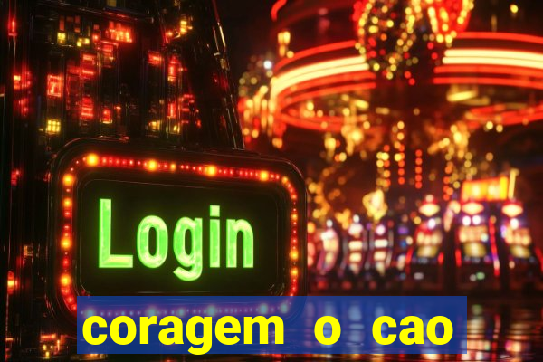 coragem o cao covarde assistir