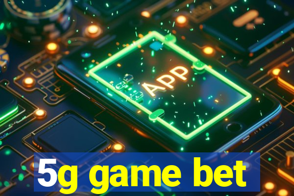 5g game bet