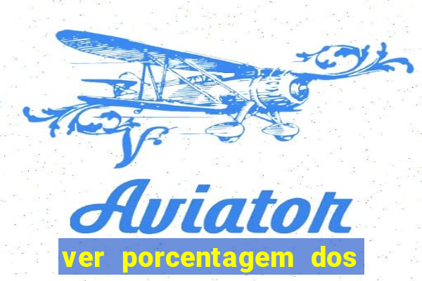 ver porcentagem dos jogos slots