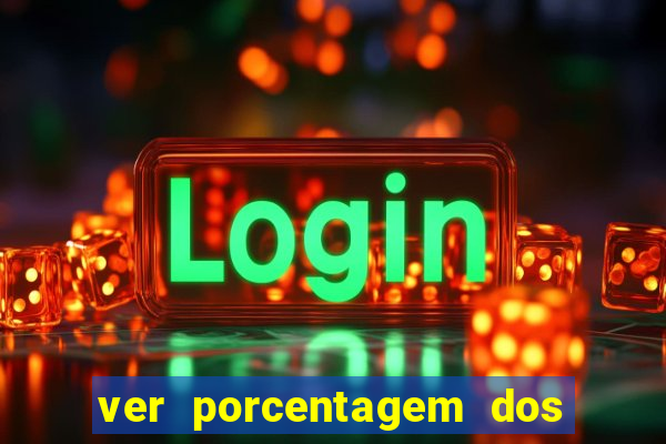 ver porcentagem dos jogos slots
