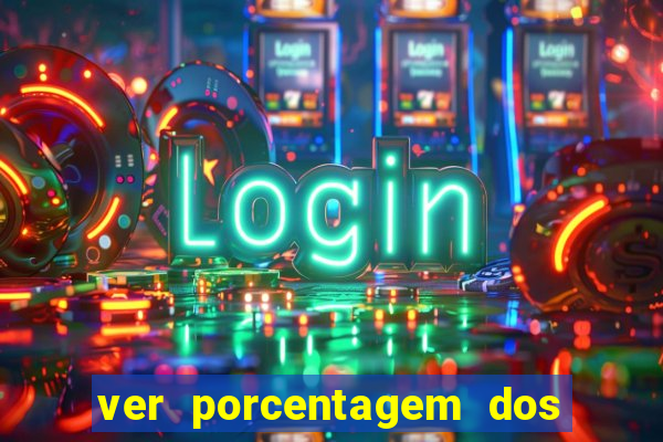 ver porcentagem dos jogos slots