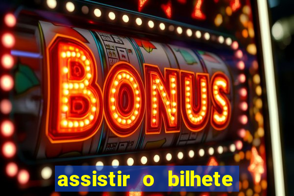 assistir o bilhete de loteria premiado dublado