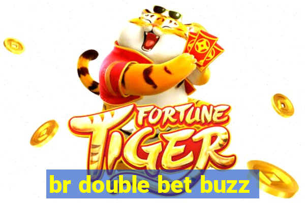 br double bet buzz