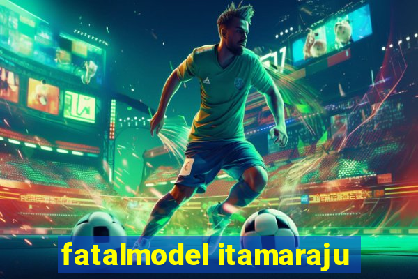 fatalmodel itamaraju