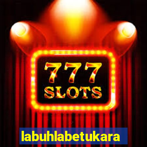 labuhlabetukara