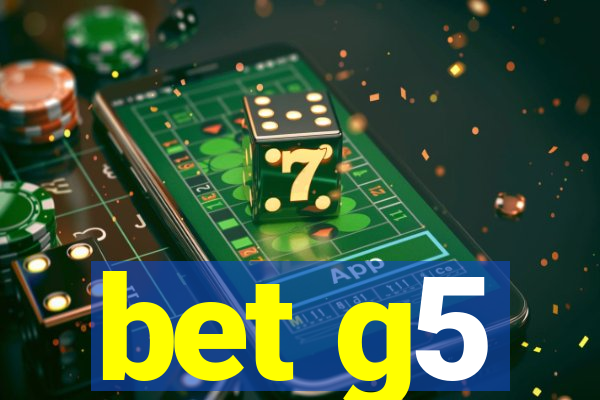 bet g5