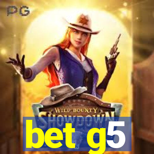 bet g5