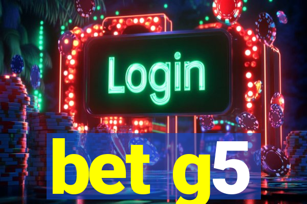 bet g5
