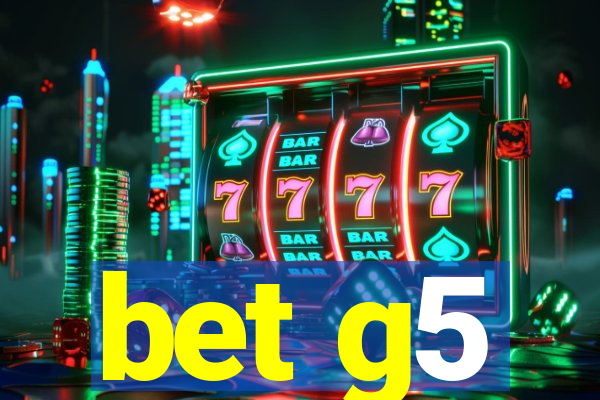 bet g5