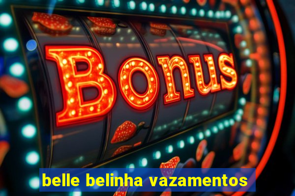 belle belinha vazamentos