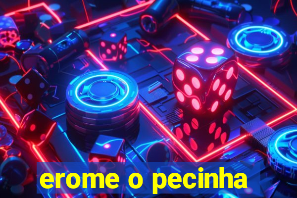 erome o pecinha