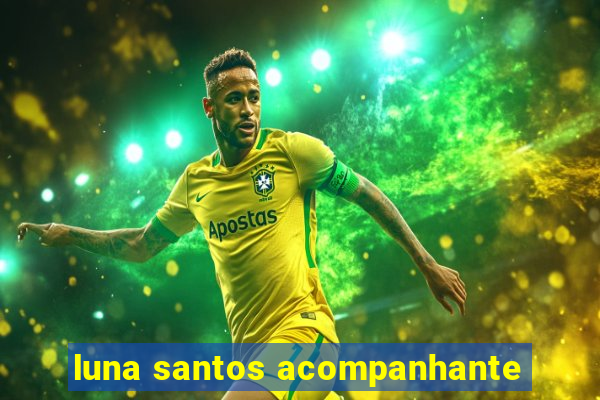 luna santos acompanhante