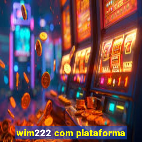 wim222 com plataforma