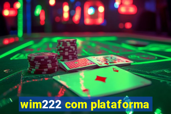 wim222 com plataforma