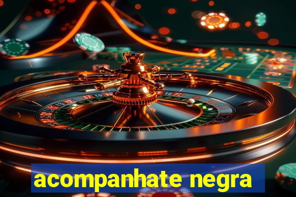 acompanhate negra
