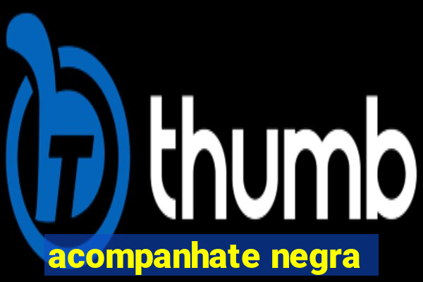 acompanhate negra