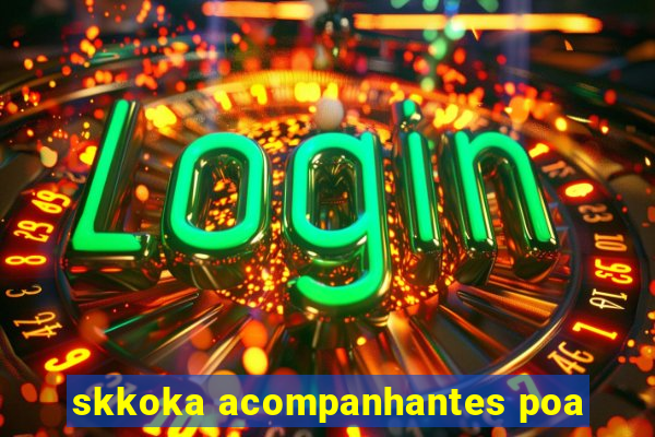 skkoka acompanhantes poa