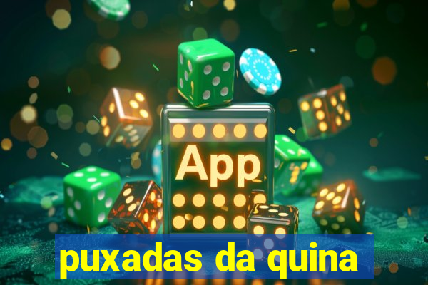puxadas da quina