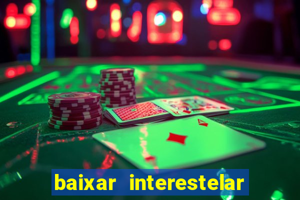 baixar interestelar filme completo dublado
