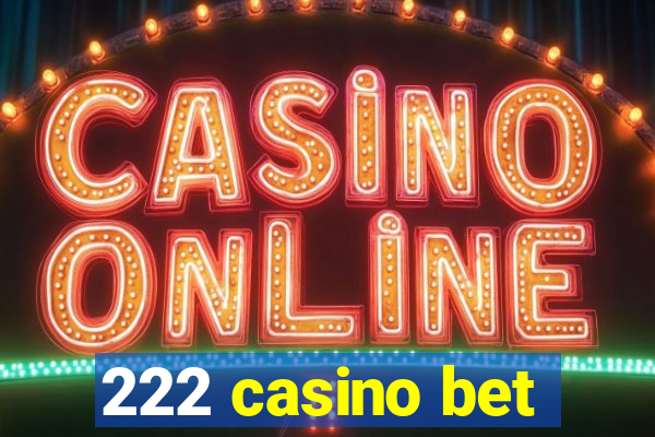 222 casino bet